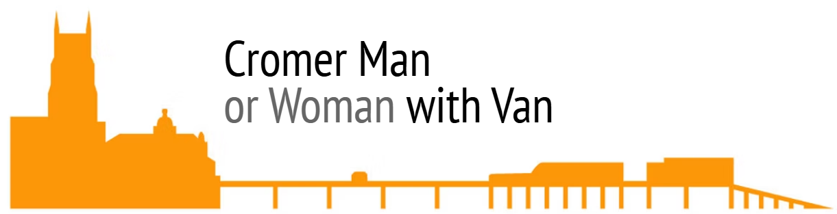 Cromer Man or Woman with Van | Removals Company Norfolk